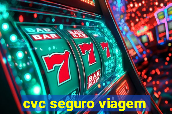 cvc seguro viagem